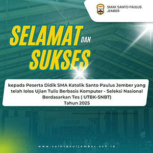 Selamat dan Sukses Kepada Peserta Didik SMA Katolik Santo Paulus Jember yang telah lolos Ujian Tulis Berbasis Komputer - Seleksi Nasional Berdasarkan Tes ( UTBK-SNBT) Selamat dan Sukses Kepada Peserta Didik SMA Katolik Santo Paulus Jember yang telah lolos Ujian Tulis Berbasis Komputer - Seleksi Nasional Berdasarkan Tes ( UTBK-SNBT)